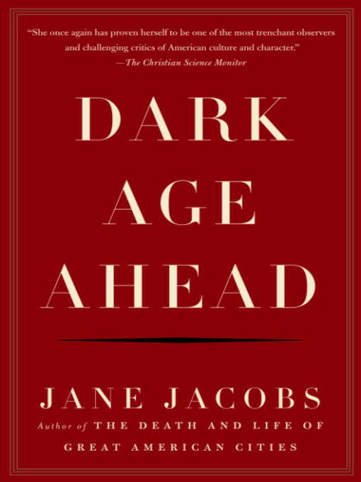 Title details for Dark Age Ahead by Jane Jacobs - Wait list